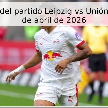 Pronóstico del partido Leipzig vs Unión Berlín – 24 de abril de 2026