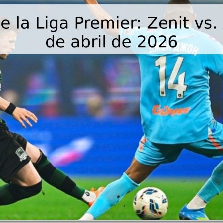 Pronóstico de la Liga Premier: Zenit vs. Akhmat – 26 de abril de 2026