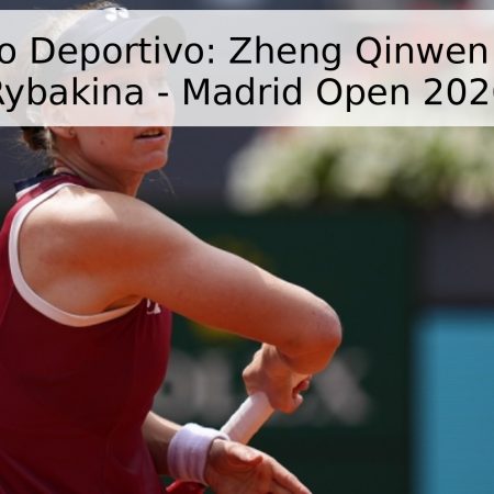 Pronóstico Deportivo: Zheng Qinwen vs. Elena Rybakina – Madrid Open 2026