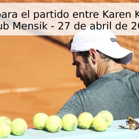 Pronóstico para el partido entre Karen Khachanov y Jakub Mensik – 27 de abril de 2026