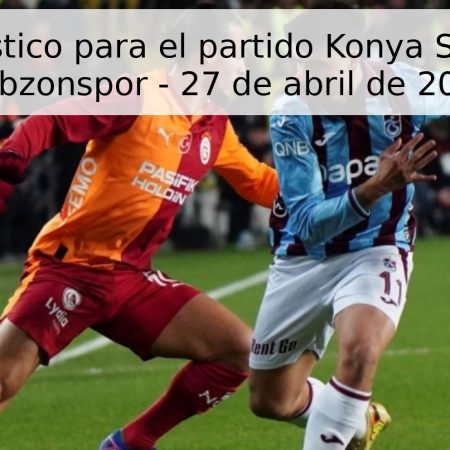 Pronóstico para el partido Konya Spor vs Trabzonspor – 27 de abril de 2026