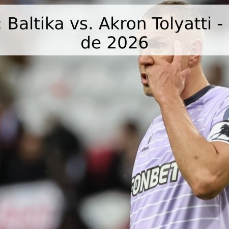 Pronóstico: Baltika vs. Akron Tolyatti – 27 de Abril de 2026