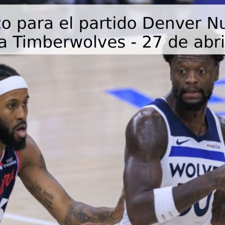 Pronóstico para el partido Denver Nuggets vs Minnesota Timberwolves – 27 de abril de 2026