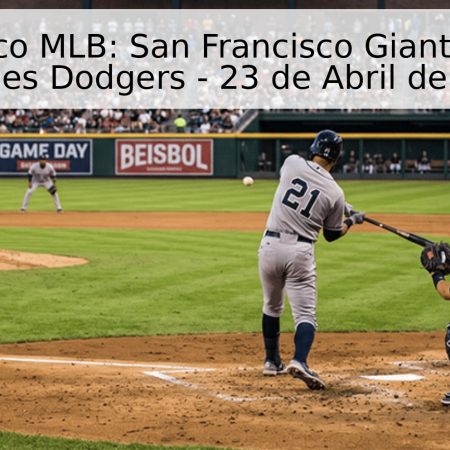 Pronóstico MLB: San Francisco Giants vs. Los Angeles Dodgers – 23 de Abril de 2026