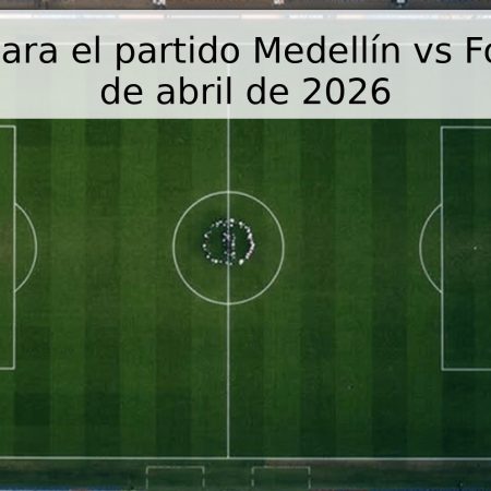 Pronóstico para el partido Medellín vs Fortaleza – 26 de abril de 2026