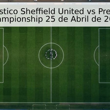 Pronóstico Sheffield United vs Preston – Championship 25 de Abril de 2026