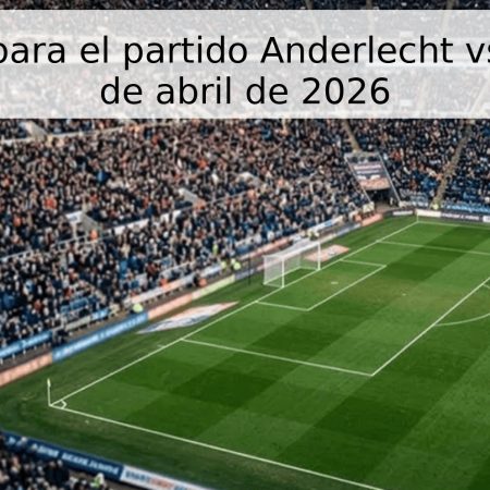 Pronóstico para el partido Anderlecht vs Union – 26 de abril de 2026