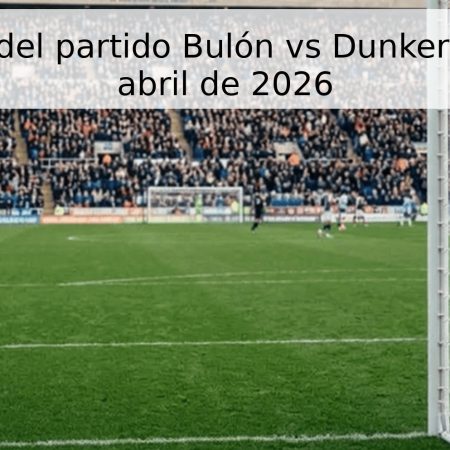 Pronóstico del partido Bulón vs Dunkerque – 27 de abril de 2026