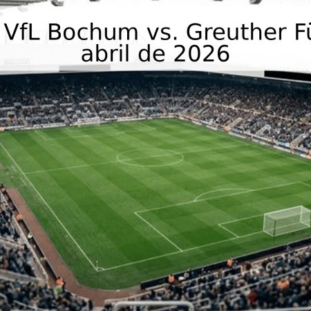 Pronóstico: VfL Bochum vs. Greuther Fürth – 26 de abril de 2026