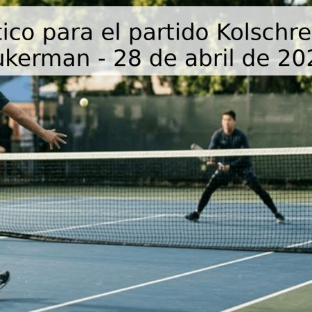 Pronóstico para el partido Kolschreiber vs. Kukerman – 28 de abril de 2026
