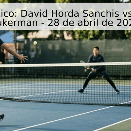 Pronóstico: David Horda Sanchis vs Daniel Kukerman – 28 de abril de 2026