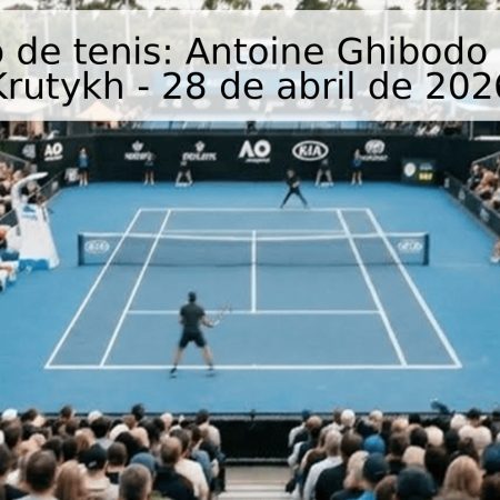 Pronóstico de tenis: Antoine Ghibodo vs. Oleksii Krutykh – 28 de abril de 2026